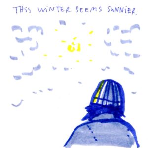 Panel 1 of dairy comics. Grey sky with a little sun, and a woman wearing a beanie, seen from the back. Caption: This winter seems sunnier.