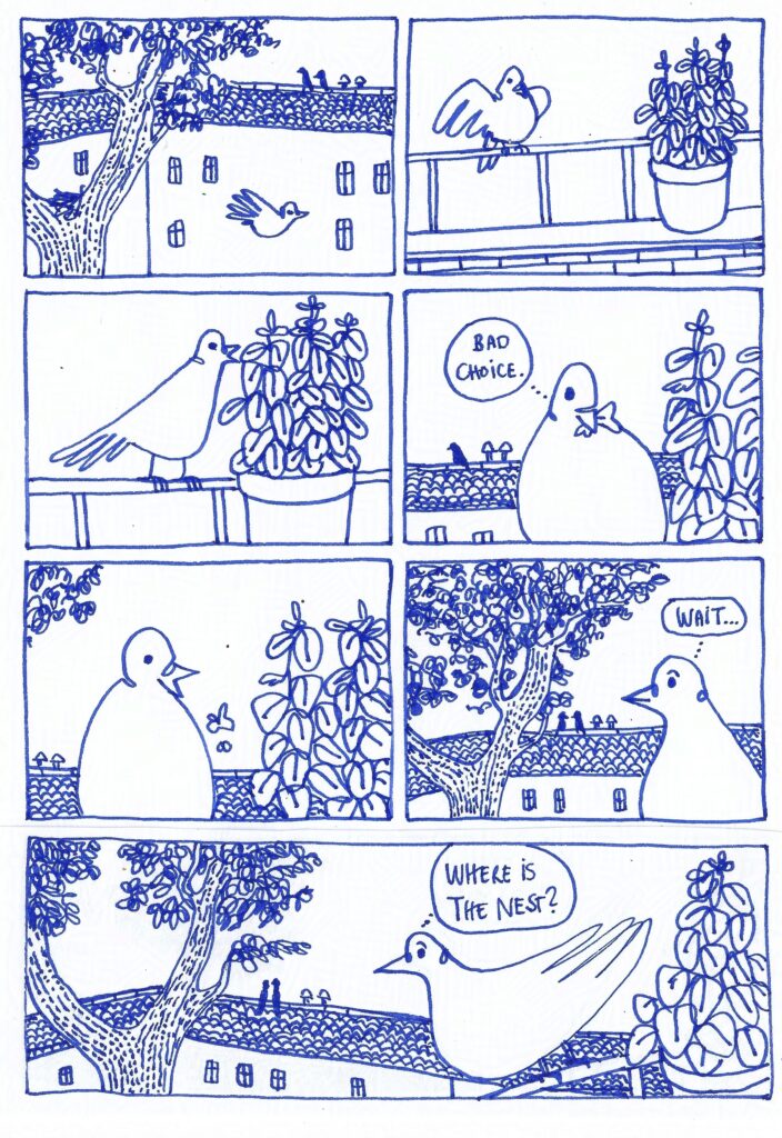 Pigeon comics. The pigeon leaves its nest to see a balcony with herbs on it. There are some dark crow silhouettes on the roof far away. The pigeon tries the herb, and thinks: Bad choice, then spits the herb out. It's only one crow now on the roof. The pigeon looks back, and wonders: Wait... where is the nest? Now we see 2 crow silhouettes again.